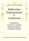 Belliculum Diplomaticum V Lublinense Dokumenty kancelarie i archiwa