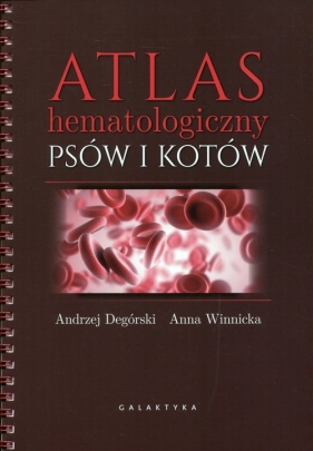 Atlas hematologiczny psów i kotów - Degórski Andrzej, Winnicka Anna