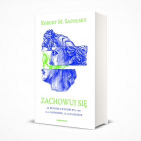 Zachowuj się - Robert M. Sapolsky
