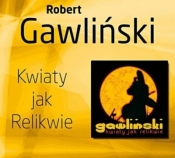 Robert Gawliński - Kwiaty Jak Relikwie - CD - Gawliński Robert 