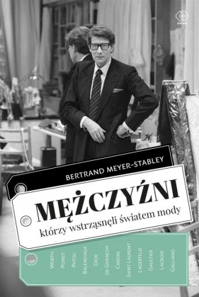 Mężczyźni, którzy wstrząsnęli światem mody - Bertrand Meyer-Stabley