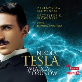 Nikola Tesla Władca piorunów (Audiobook) - Przemysław Słowiński, Krzysztof K. Słowiński