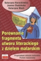 Porównanie fragmentu utworu literackiego z dziełem malarskim Przykładowe arkusze maturalne poziom rozszerzony - Katarzyna Harackiewicz, Joanna Studzińska, Katarzyna Wach