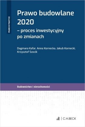 Prawo budowlane 2020 - proces inwestycyjny po zmianach - Jakub Kornecki, Krzysztof Szocik, Anna Kornecka, Kafar Dagmara