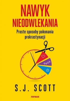 Nawyk nieodwlekania - S. J. Scott