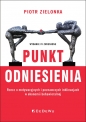 Punkt odniesienia. Rzecz o motywacyjnych i poznawczych inklinacjach w ekonomii behawioralnej (wyd. I - Piotr Zielonka