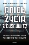 Anioł życia z Auschwitz. Historia inspirowana życiem położnej z Auschwitz Nina Majewska-Brown