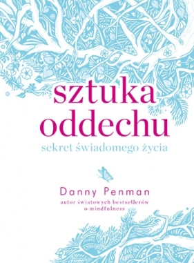 Sztuka oddechu. Sekret świadomego życia - Danny Penman