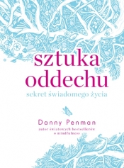 Sztuka oddechu. Sekret świadomego życia - Danny Penman