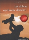 Jak dobrze wychować dziecko Mastalski Janusz