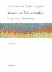 Idę słowem jak chlebem się sycić Fragmenty i krajobrazy Poezje - Zuzanna Ginczanka