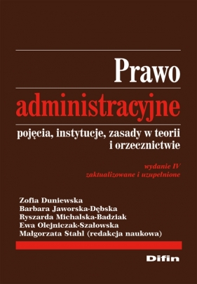 Prawo administracyjne. Pojęcia, instytucje, zasady w teorii i orzecznictwie - Duniewska Zofia, Jaworska-Dębska Barbara, Michalska-Badziak Ryszarda, Olejniczak-Szałowska Ewa, Stah