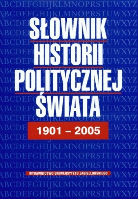 Słownik historii politycznej świata 1901-2005 - Bankowicz Bożena, Bankowicz Marek, Dudek Antoni
