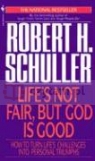 Life`s Not Fair But God Is Good Robert H. Schuller