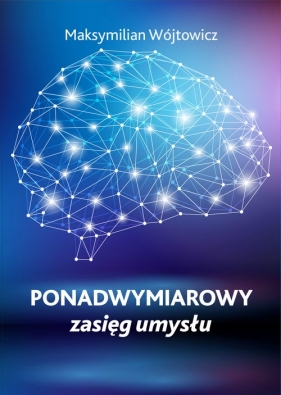 Ponadwymiarowy zasięg umysłu - Maksymilian Wójtowicz