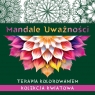  Mandale uważności. Kolekcja kwiatowa. Terapia kolorowaniem.