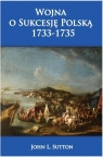 Wojna o Sukcesję Polską 1733-1735 John L. Sutton