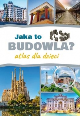 Jaka to budowla? Atlas dla dzieci - Izabela Winiewicz-Cybulska