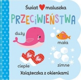 Świat maluszka. Przeciwieństwa - Opracowanie zbiorowe