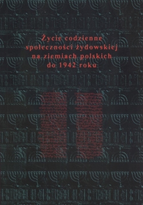Życie codzienne społeczności żydowskiej na ziemiach polskich do 1942 roku