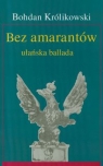 Bez amarantów ułańska ballada Królikowski Bohdan