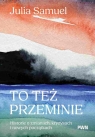 To też przeminie. Historie o zmianach, kryzysach i nowych początkach Julia Samuel