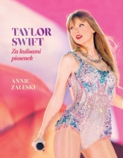 Taylor Swift. Za kulisami piosenek - Annie Zaleski