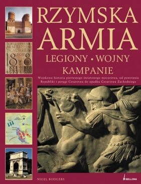 Rzymska armia. Legiony, wojny, kampanie - Rodgers Nigel