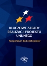 Kluczowe zasady realizacji projektu unijnego Kompendium dla beneficjentów