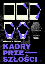 Kadry przeszłości - Marcin P. Kowalski