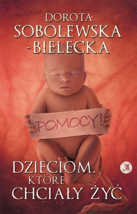 Dzieciom, które chciały żyć - Sobolewska-Bielecka Dorota<br />