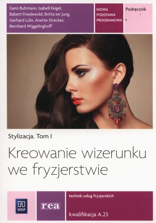 Stylizacja. Kreowanie wizerunku we fryzjerstwie. Podręcznik do kształcenia w zawodzie fryzjer i technik usług fryzjerskich. Tom I. Szkoły ponadgimnazjalne