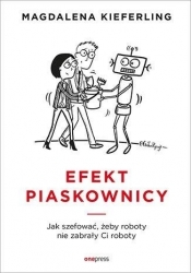 Efekt piaskownicy. Jak szefować żeby roboty nie zabrały ci roboty - Magdalena Kieferling