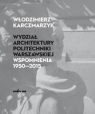 Wydział Architektury Politechniki Warszawskiej. Wspomnienia 1950-2015 Włodzimierz Karczmarzyk