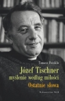 Józef Tischner - Myślenie według miłości Ostatnie słowa Ponikło Tomasz