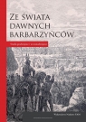 Ze świata dawnych barbarzyńców Studia pradziejowe i wczesnodziejowe