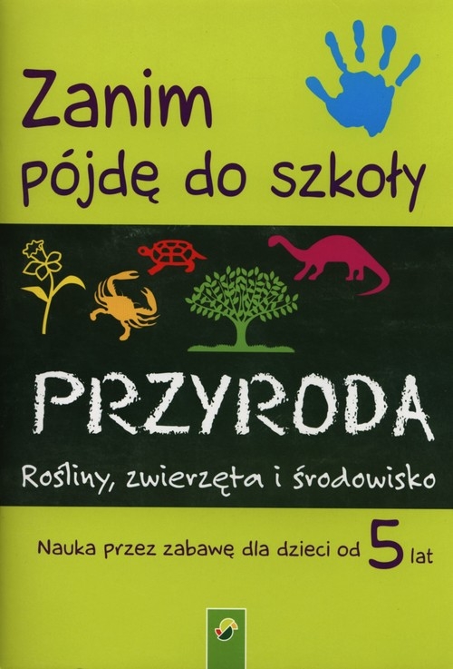 Zanim pójdę do szkoły Przyroda Rośliny, zwierzęta i środowisko