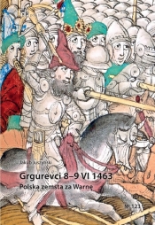 Grgurevci 8 - 9 VI 1463. Polska zemsta za Warnę - Jakub Juszyński