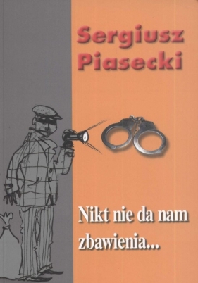Nikt nie da nam zbawienia - Piasecki Sergiusz<br />