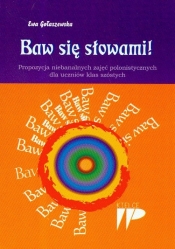 Baw się słowami Propozycja niebanalnych zajęć polonistycznych dla uczniów klas szóstych - Gołaszewska Ewa