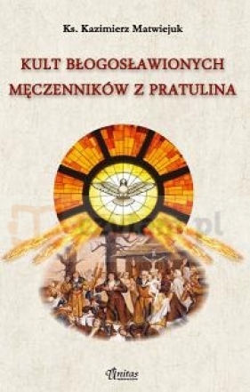 Kult bł. męczenników z Pratulina - ks. Kazimierz Matwiejuk