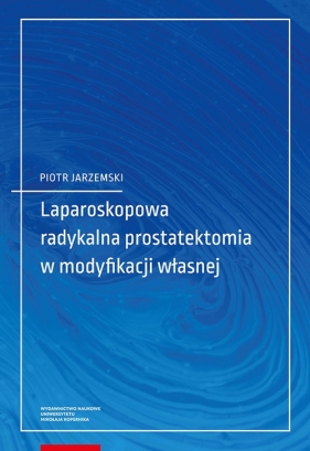 Laparoskopowa radykalna prostatektomia w modyfikacji własnej - Piotr Jarzemski