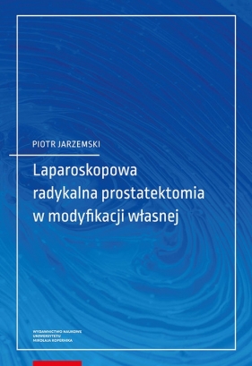 Laparoskopowa radykalna prostatektomia w modyfikacji własnej - Jarzemski Piotr