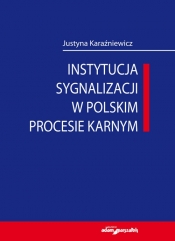 Instytucja sygnalizacji w polskim procesie karnym - Karaźniewicz Justyna