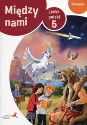 Język polski. Klasa 5. Między nami. Ćwiczenia, zadania B