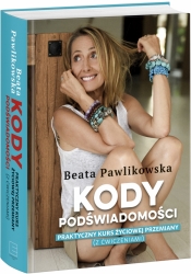 Kody podświadomości. Praktyczny kurs życiowej przemiany (z ćwiczeniami) (Uszkodzona okładka) - Beata Pawlikowska