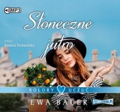 Kolory uczuć Tom 3 Słoneczne jutro - Ewa Bauer