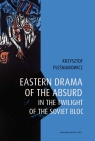 Eastern drama of the absurd in the twilight of the Soviet Bloc Pleśniarowicz Krzysztof