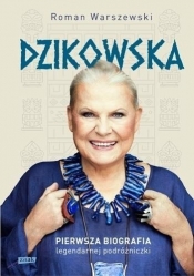 Dzikowska. Pierwsza biografia... (z autografem) - Warszewski Roman