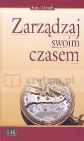 Zarządzaj swoim czasem - Oesch Emil